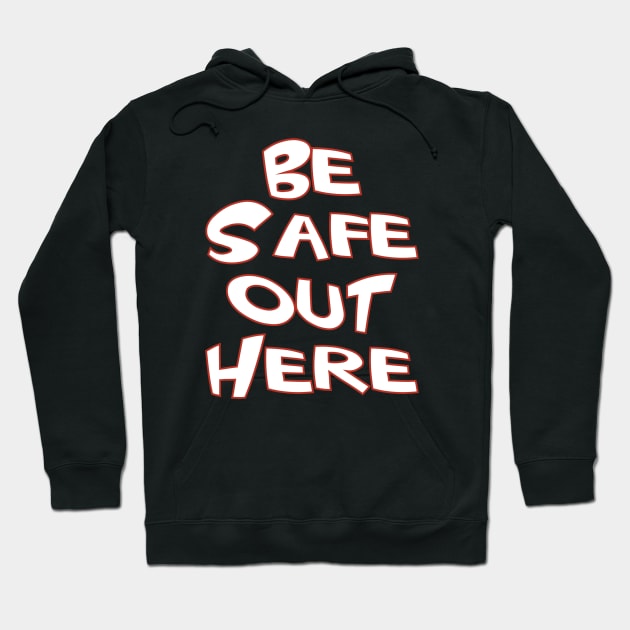 Be Safe Out Here Hoodie by WavyDopeness